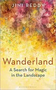 Wanderland: A Search for Magic in the Landscape