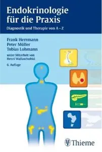 Endokrinologie für die Praxis: Diagnostik und Therapie von A-Z (Auflage: 6) [Repost]