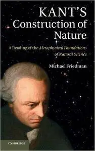 Kant's Construction of Nature: A Reading of the Metaphysical Foundations of Natural Science (Repost)