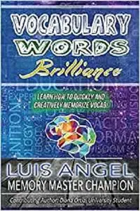 Vocabulary Words Brilliance: Learn How To Quickly and Creatively Memorize Vocab (Better Memory Now)