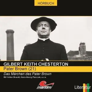 «Pater Brown - Folge 21: Das Märchen des Pater Brown» by Gilbert Keith Chesterton,Daniela Wakonigg