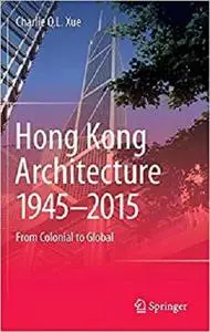 Hong Kong Architecture 1945-2015: From Colonial to Global