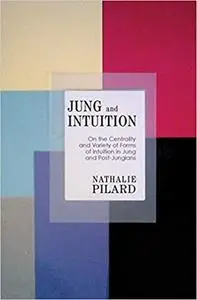 Jung and Intuition: On the Centrality and Variety of Forms of Intuition in Jung and Post-Jungians