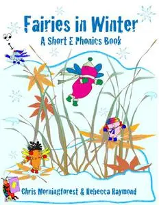 «Fairies in Winter – A Short E Phonics Book» by Chris Morningforest, Rebecca Raymond