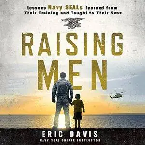 Raising Men: Lessons Navy SEALs Learned from Their Training and Taught to Their Sons [Audiobook]