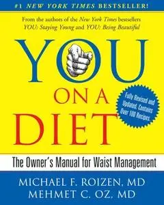 «YOU: On A Diet Revised Edition: The Owner's Manual for Waist Management» by Michael F. Roizen,Mehmet Oz