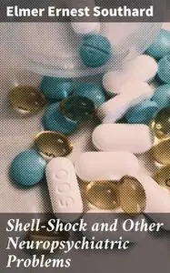 «Shell-Shock and Other Neuropsychiatric Problems» by Elmer Ernest Southard