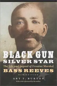 Black Gun, Silver Star: The Life and Legend of Frontier Marshal Bass Reeves , New Edition