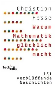Warum Mathematik glücklich macht - 151 verblüffende Geschichten, 3. Auflage