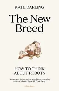 The New Breed: How to Think About Robots