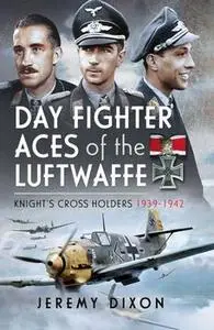 Day Fighter Aces of the Luftwaffe: Knight's Cross Holders 1939-1942