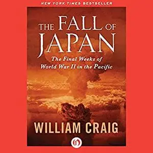 The Fall of Japan: The Final Weeks of World War II in the Pacific [Audiobook]