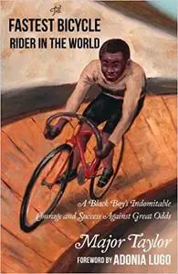 The Fastest Bicycle Rider in the World: The True Story of America's First Black World Champion (5-Minute Therapy)