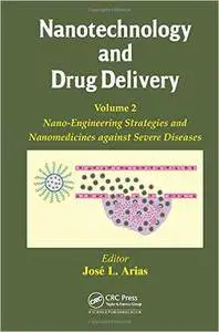 Nanotechnology and Drug Delivery, Volume Two: Nano-Engineering Strategies and Nanomedicines against Severe Diseases (repost)