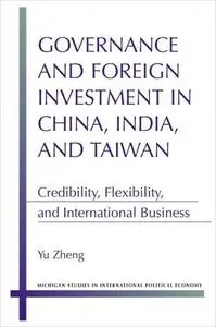 Governance and Foreign Investment in China, India, and Taiwan: Credibility, Flexibility, and International Business