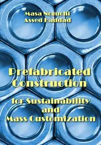 "Prefabricated Construction for Sustainability and Mass Customization" ed. by Masa Noguchi, Assed Haddad