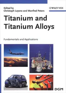 Titanium and Titanium Alloys: Fundamentals and Applications by Christoph Leyens [Repost]