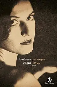 Per sempre, altrove - Barbara Cagni