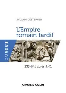 Sylvain Destephen, "L'Empire romain tardif : 235-641 après J.-C."