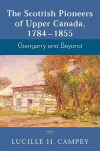 «The Scottish Pioneers of Upper Canada, 1784–1855» by Lucille H.Campey