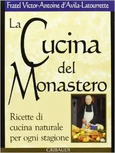 La cucina del monastero. Ricette di cucina naturale per ogni stagione (repost)