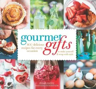 Gourmet Gifts: 100 Delicious Recipes for Every Occasion to Make Yourself and Wrap with Style   