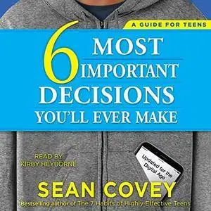 The 6 Most Important Decisions You'll Ever Make: A Guide for Teens: Updated for the Digital Age [Audiobook]