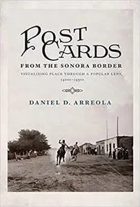 Postcards from the Sonora Border: Visualizing Place Through a Popular Lens, 1900s–1950s Ed 3