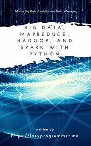 Big Data, MapReduce, Hadoop, and Spark with Python