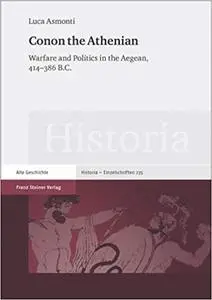 Conon the Athenian: Warfare and Politics in the Aegean, 414-386 B.C.