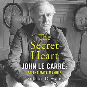 The Secret Heart: John le Carré: An Intimate Memoir [Audiobook]