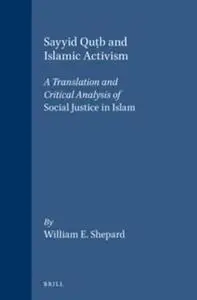 Sayyid Qutb and Islamic Activism: A Translation and Critical Analysis of Social Justice in Islam