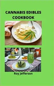 CANNABIS EDIBLES COOKBOOK: The Beginner's Cannabis Recipes Cookbook and How to Make Medical Marijuana Extracts