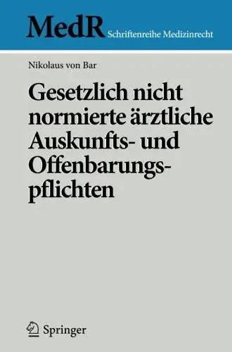Gesetzlich nicht normierte ärztliche Auskunfts- und Offenbarungspflichten (MedR Schriftenreihe Medizinrecht)