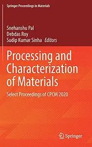 Processing and Characterization of Materials: Select Proceedings of CPCM 2020
