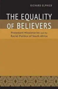 The Equality of Believers: Protestant Missionaries and the Racial Politics of South Africa