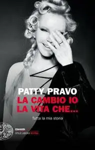 Patty Pravo - La cambio io la vita che... Tutta la mia storia