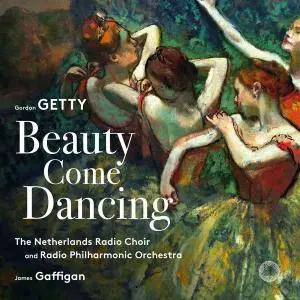 The Netherlands Radio Choir and James Gaffigan - Gordon Getty: Beauty Come Dancing (2018) [Official Digital Download 24/96]