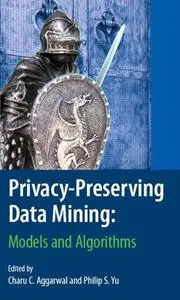 Privacy-Preserving Data Mining: Models and Algorithms (Repost)