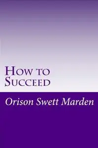 How to Succeed; Or, Stepping-Stones to Fame and Fortune