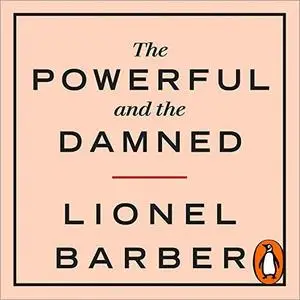 The Powerful and the Damned: Private Diaries in Turbulent Times [Audiobook]