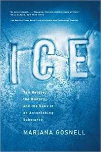 Ice: The Nature, the History and the Uses of an Astonishing Substance