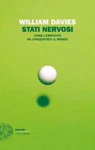 William Davies - Stati nervosi. Come l'emotività ha conquistato il mondo