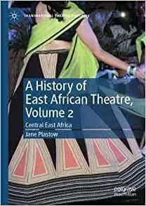 A History of East African Theatre, Volume 2: Central East Africa