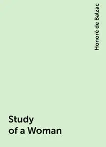«Study of a Woman» by Honoré de Balzac
