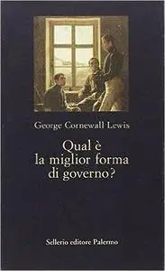 George Lewis Cornewall - Qual è la miglior forma di governo?