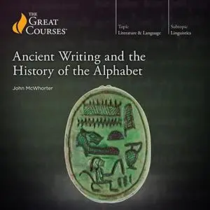Ancient Writing and the History of the Alphabet [TTC Audio]