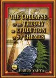 The Collapse Of The Theory Of Evolution In 50 Themes