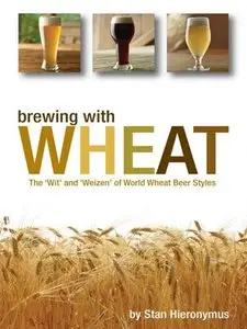 Brewing with Wheat: The 'Wit' & 'Weizen' of World Wheat Beer Styles