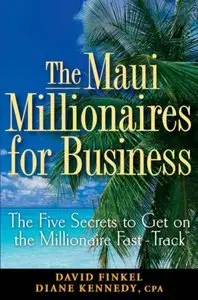 The Maui Millionaires for Business: The Five Secrets to Get on the Millionaire Fast Track (repost)